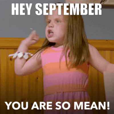 Dear September: Nobody Likes You. Also, July And August Think You're Ugly 🧌